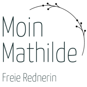 Moin Mathilde | Freie Rednerin